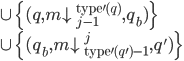 \cup\ \{ (q, m{\downarrow}_{j-1}^{\mathsf{type'}(q)}, q_b) \}\\ \cup\ \{ (q_b, m{\downarrow}_{\mathsf{type'}(q')-1}^{j}, q') \}